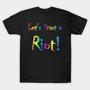 Let's Start a Riot Rainbow T-Shirt